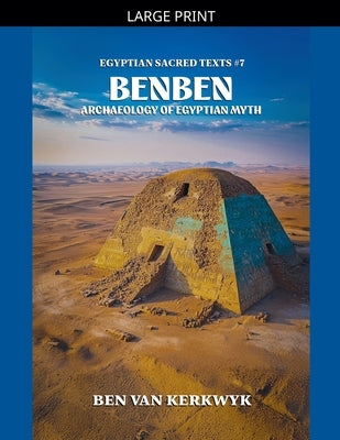 Benben, Archaeology of Egyptian Myth by Kerkwyk, Ben Van