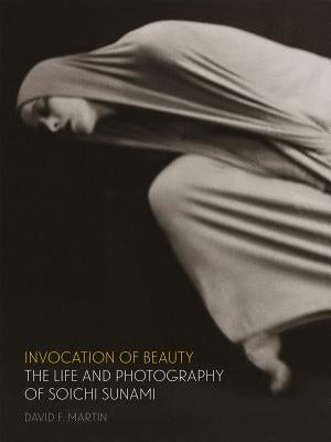 Invocation of Beauty: The Life and Photography of Soichi Sunami by Martin, David F.