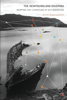 The Newfoundland Diaspora: Mapping the Literature of Out-Migration by DeLisle, Jennifer Bowering