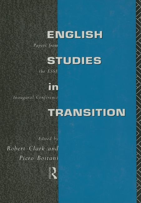 English Studies in Transition: Papers from the Inaugural Conference of the European Society for the Study of English by Boitani, Piero