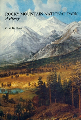 Rocky Mountain National Park: A History by Buchholtz, C. W.