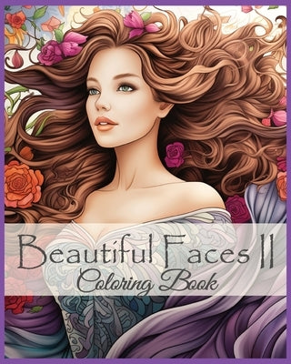 Beautiful Faces II: Stress Relief and Relaxation Coloring Book: Beautiful Faces, Beautiful Flowers, and Beautiful Gowns to color by Hale, Donna