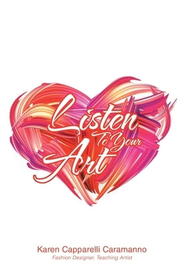 Listen to Your Art by Caramanno, Karen Capparelli