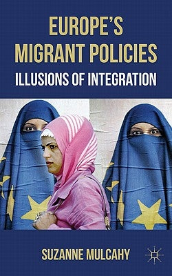 Europe's Migrant Policies: Illusions of Integration by Mulcahy, Suzanne