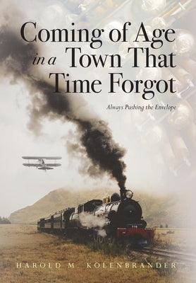 Coming of Age in a Town That Time Forgot by Kolenbrander, Harold M.