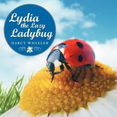 Lydia the Lazy Ladybug by Wheeler, Darcy
