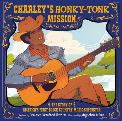 Charley's Honky-Tonk Mission: The Story of America's First Black Country Music Superstar by Winifred Iker, Beatrice
