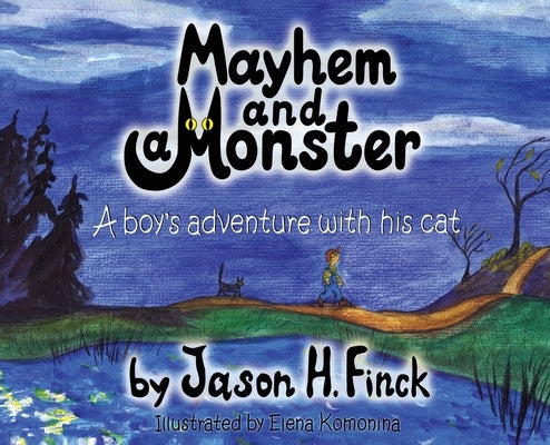 Mayhem and a Monster: A boys adventure with his cat by Finck, Jason H.