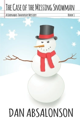 The Case of the Missing Snowman: A Barnabas Thackeray Mystery Book 1 by Absalonson, Dan