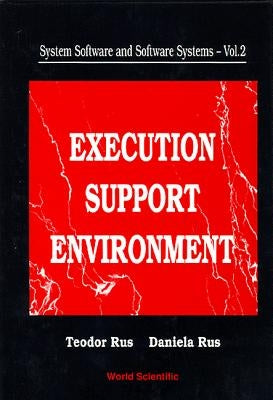 System Software and Software Systems: Execution Support Environment by Rus, Daniela L.