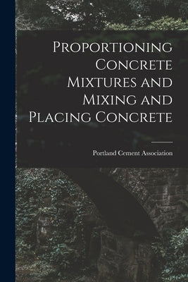 Proportioning Concrete Mixtures and Mixing and Placing Concrete by Portland Cement Association