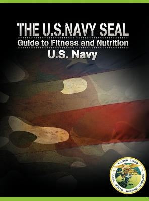 The U.S. Navy Seal Guide to Fitness and Nutrition by U. S. Navy