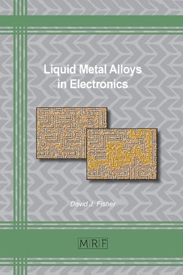 Liquid Metal Alloys in Electronics by Fisher, David