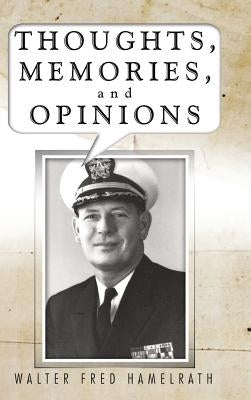 Thoughts, Memories, and Opinions by Hamelrath, Walter Fred