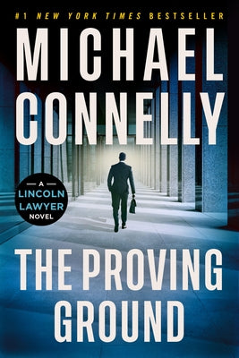 The Proving Ground: A Lincoln Lawyer Novel by Connelly, Michael
