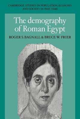 The Demography of Roman Egypt by Bagnall, Roger S.