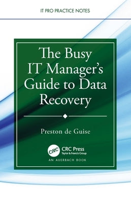The Busy IT Manager's Guide to Data Recovery by de Guise, Preston