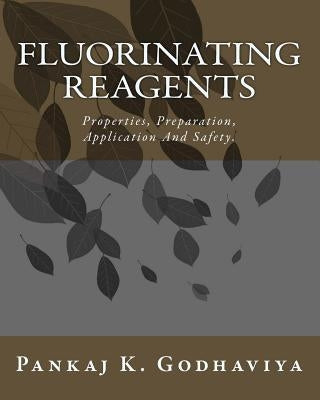 Fluorinating Reagents: Properties, Preparation, Application And Safety. by Godhaviya, Pankaj K.