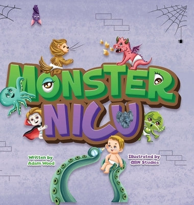 Monster NICU: We Accidentally went to the wrong NICU... The Monster NICU by Wood, Adam