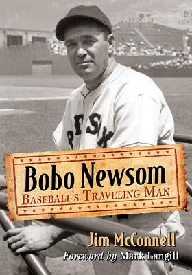 Bobo Newsom: Baseball's Traveling Man by McConnell, Jim