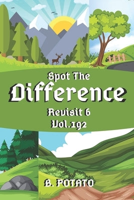 Spot the Difference Revisit 6 Vol.192: Children's Activities Book for Kids Age 3-8, Kids, Boys and Girls by Potato, B.