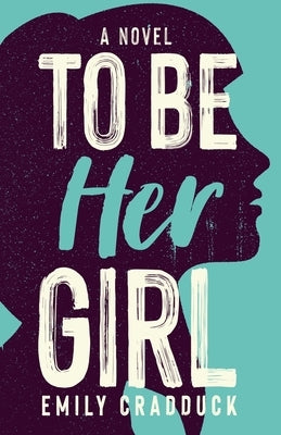 To Be Her Girl by Cradduck, Emily