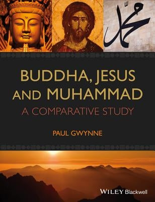 Buddha, Jesus and Muhammad by Gwynne, Paul