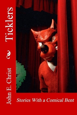 Ticklers: Stories With a Comical Bent by Christ, John E.