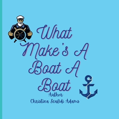 What Make's A Boat A Boat: What Make's A Boat A Boat for Toddler's by Scafidi-Adams, Christina Lee