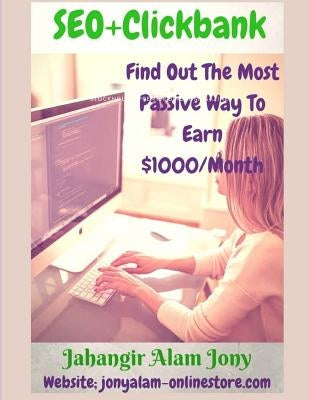 SEO+Clickbank (Find Out The Most Passive Way To Earn Money) UpDated Version by Jony, Jahangir Alam