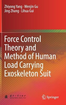 Force Control Theory and Method of Human Load Carrying Exoskeleton Suit by Yang, Zhiyong