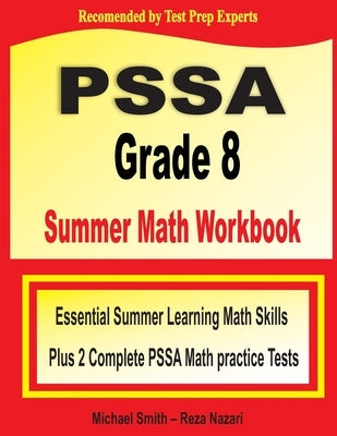 PSSA Grade 8 Summer Math Workbook: Essential Summer Learning Math Skills plus Two Complete PSSA Math Practice Tests by Smith, Michael