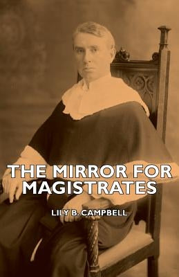 The Mirror for Magistrates by Campbell, Lily B.