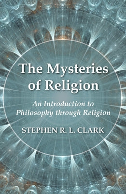 The Mysteries of Religion by Clark, Stephen R. L.