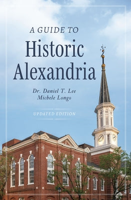 A Guide to Historic Alexandria by Lee, Daniel T.