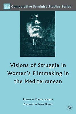 Visions of Struggle in Women's Filmmaking in the Mediterranean by Laviosa, F.