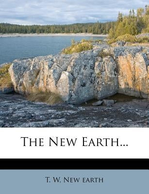 The New Earth... by W, T.