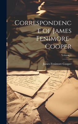 Correspondence of James Fenimore-Cooper; Volume 1 by Cooper, James Fenimore