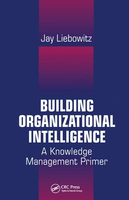 Building Organizational Intelligence by Liebowitz, Jay