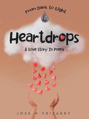 Heartdrops: A Love Story In Poems by Yrizarry, Jose M.
