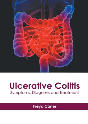 Ulcerative Colitis: Symptoms, Diagnosis and Treatment by Carter, Freya