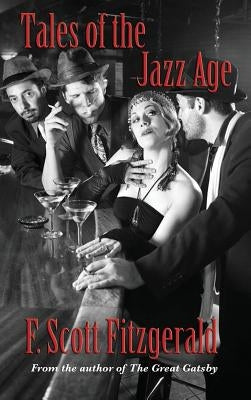 Tales of the Jazz Age: Stories of the Jazz Age and the American Dream by Fitzgerald, F. Scott