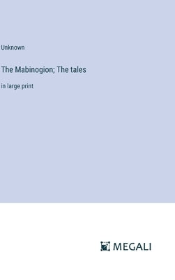 The Mabinogion; The tales: in large print by Unknown