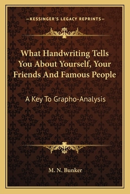 What Handwriting Tells You about Yourself, Your Friends and Famous People: A Key to Grapho-Analysis by Bunker, Milton Newman
