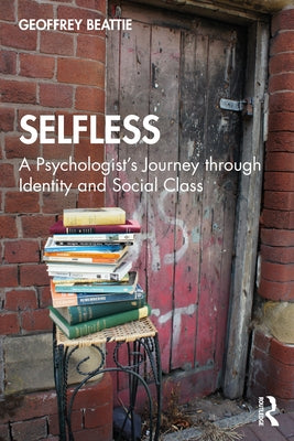 Selfless: A Psychologist's Journey through Identity and Social Class by Beattie, Geoffrey