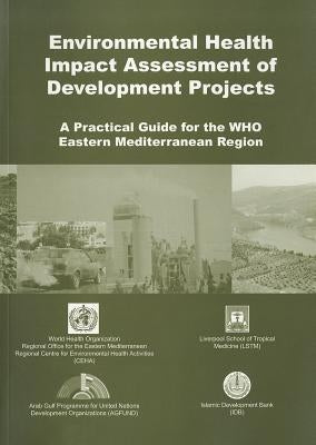 Environmental Health Impact Assessment of Development Projects: A Practical Guide for the WHO Eastern Mediterranean Region by Hassan, A. a.