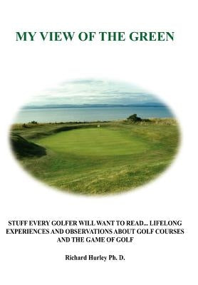 My View of the Green by Hurley PH. D., Richard