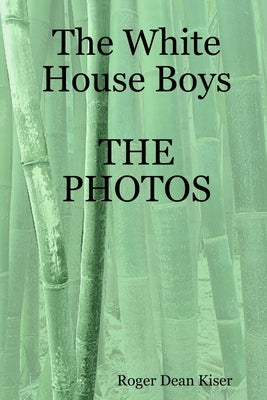 The White House Boys-The Photos by Kiser, Roger