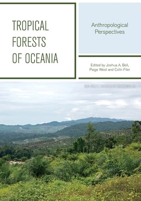 Tropical Forests Of Oceania: Anthropological Perspectives by Bell, Joshua A.