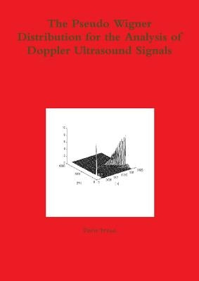 The Pseudo Wigner Distribution for the Analysis of Doppler Ultrasound Signals by Fresa, Dario